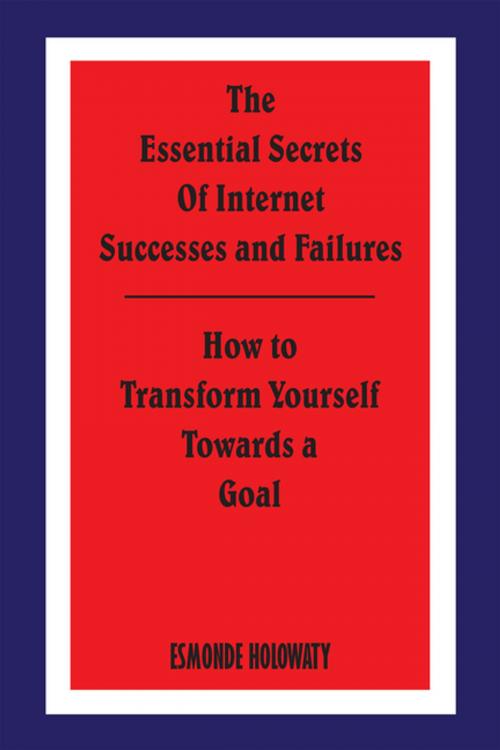 Cover of the book The Essential Secrets of Internet Successes and Failures by Esmonde Holowaty, AuthorHouse