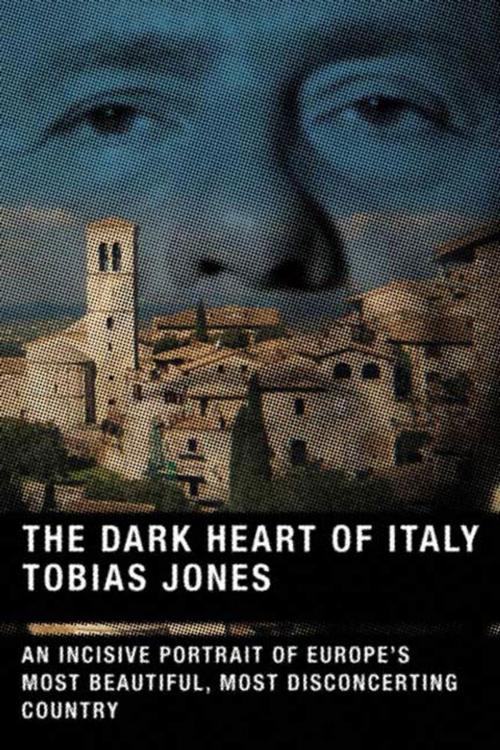 Cover of the book The Dark Heart of Italy by Tobias Jones, Farrar, Straus and Giroux