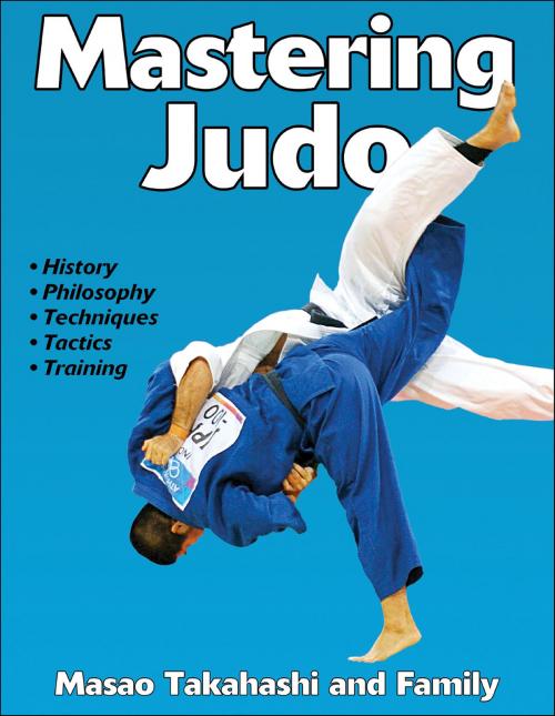 Cover of the book Mastering Judo by Masao Takahashi, Ray Takahashi, June Takahashi, Allyn Takahashi, Phil Takahashi, Tina Takahashi, Human Kinetics, Inc.