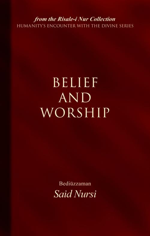 Cover of the book Belief And Worship by Bediuzzaman Said Nursi, Tughra Books
