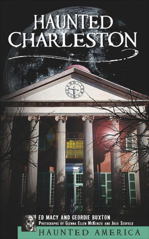 Cover of the book Haunted Charleston by Ed Macy, Geordie Buxton, Glenna Ellen McKenzie, Julie Scofield, Arcadia Publishing