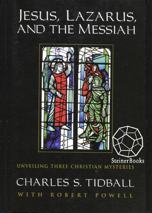 Cover of the book Jesus, Lazarus, and the Messiah by Charles S. Tidball, Robert Powell, SteinerBooks