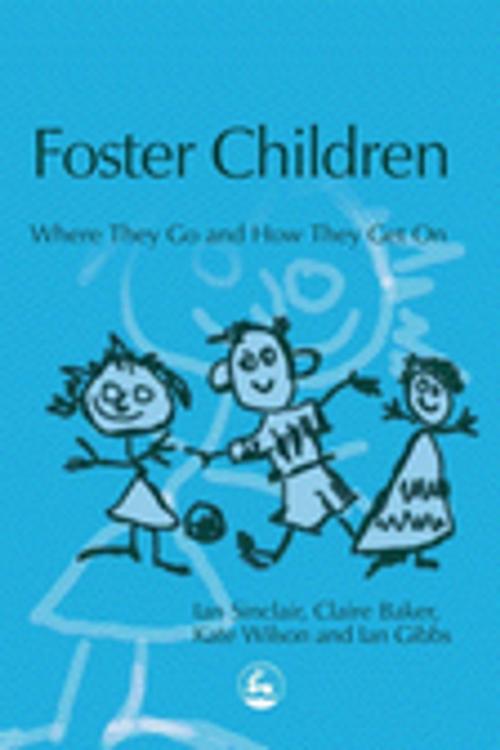Cover of the book Foster Children by Ian Sinclair, Ian Gibbs, Kate Wilson, Claire Baker, Jessica Kingsley Publishers