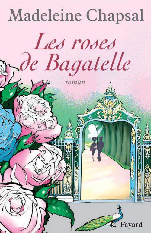 Cover of the book Les roses de Bagatelle by Madeleine Chapsal, Fayard