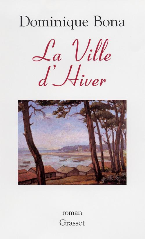 Cover of the book La ville d'hiver by Dominique Bona, Grasset