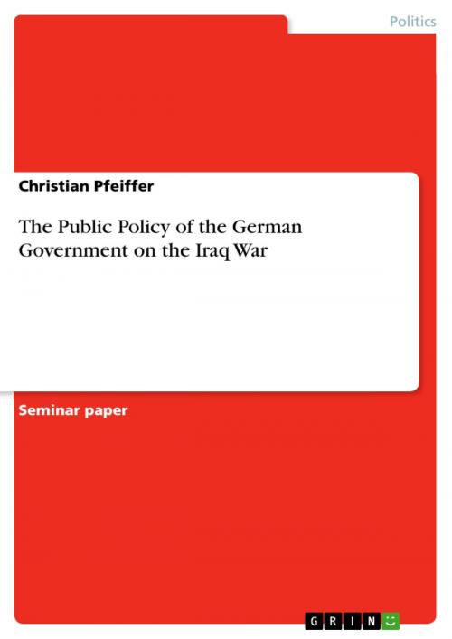 Cover of the book The Public Policy of the German Government on the Iraq War by Christian Pfeiffer, GRIN Publishing