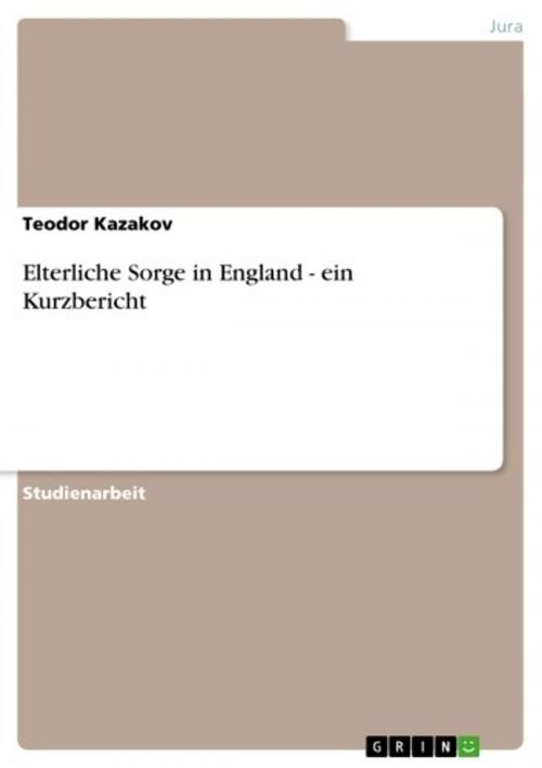 Cover of the book Elterliche Sorge in England - ein Kurzbericht by Teodor Kazakov, GRIN Verlag