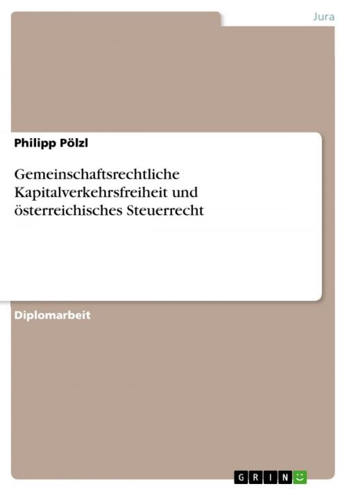 Cover of the book Gemeinschaftsrechtliche Kapitalverkehrsfreiheit und österreichisches Steuerrecht by Philipp Pölzl, GRIN Verlag