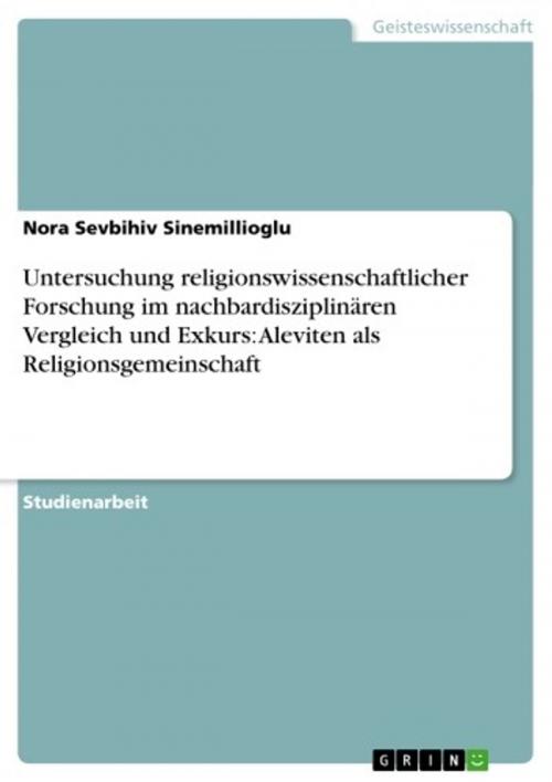 Cover of the book Untersuchung religionswissenschaftlicher Forschung im nachbardisziplinären Vergleich und Exkurs: Aleviten als Religionsgemeinschaft by Nora Sevbihiv Sinemillioglu, GRIN Verlag