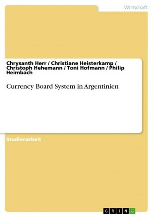Cover of the book Currency Board System in Argentinien by Chrysanth Herr, Christiane Heisterkamp, Christoph Hehemann, Toni Hofmann, Philip Heimbach, GRIN Verlag