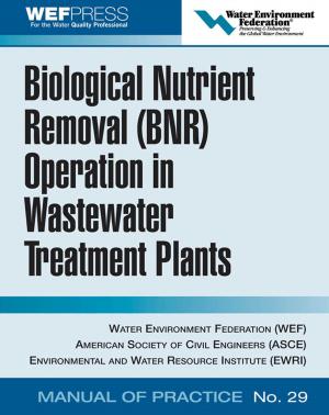Cover of the book Biological Nutrient Removal (BNR) Operation in Wastewater Treatment Plants by Sanjay Saint, Lawrence M. Tierney Jr., Mary A. Whooley