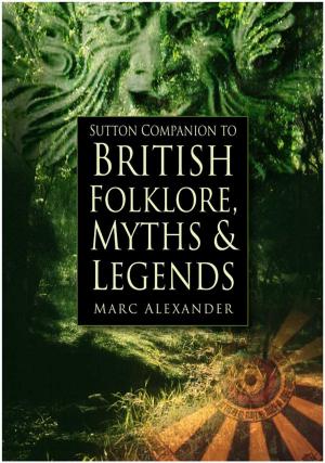 Cover of the book Sutton Companion to British Folklore, Myths & Legends by Chris McNab