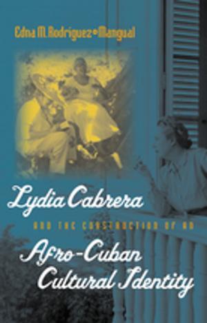 Cover of the book Lydia Cabrera and the Construction of an Afro-Cuban Cultural Identity by Cedric J. Robinson