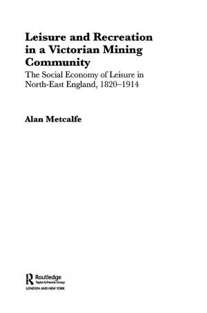 Cover of the book Leisure and Recreation in a Victorian Mining Community by Andrew Merrifield