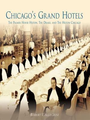 Cover of the book Chicago's Grand Hotels by Jody A. Crago, Mari Dresner, Nate Meyers