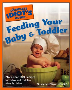 bigCover of the book The Complete Idiot's Guide to Feeding Your Baby and Toddler by 