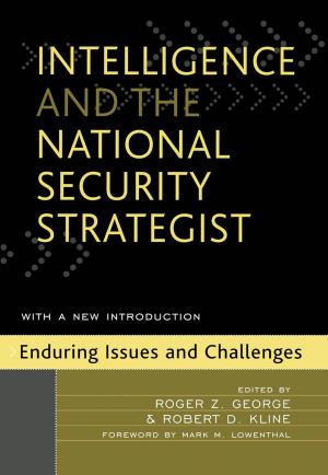 Cover of the book Intelligence and the National Security Strategist by George E. Garvey, Bette Novitt Evans, Ted G. Jelen, Clyde Wilcox, Rachel Goldberg, Elizabeth A. Hull, Mark Rozell, Molly W. Andolina