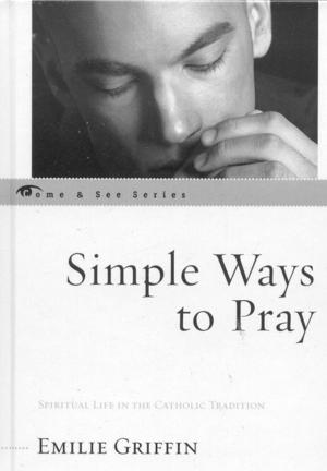 Cover of the book Simple Ways to Pray by Regina Bechtle, , S.C, Margaret Benefiel, Michael Downey, H Richard McCord, Elinor Ford, Seton Hall University, Doris Gottemoeller, , R.S.M, Monika K. Hellwig, Richard M. Liddy, Dolores Leckey, Brian McDermott S.J., John Nelson, former director of the Indianapolis Symphony Orchestra, Sean Peters, , C.S.J, Mary Daniel Turner, S.N.D de N