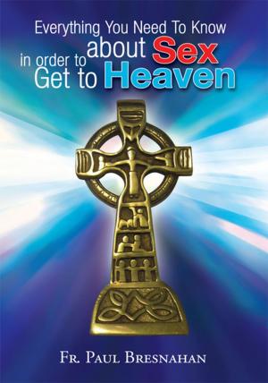Cover of the book Everything You Need to Know About Sex in Order to Get to Heaven by David Wright