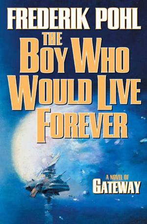 Cover of the book The Boy Who Would Live Forever by Ben Bova