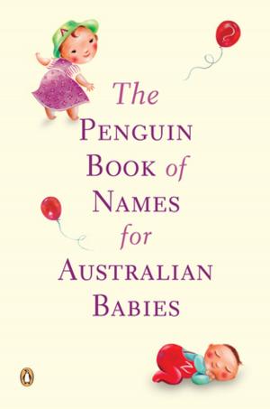 Cover of the book The Penguin Book of Names for Australian Babies by Claire Baxter