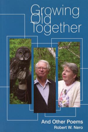 Cover of the book Growing Old Together by Julie H. Ferguson, Tom Henighan, Nicholas Maes, Wayne Larsen, Sharon Stewart