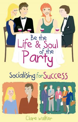 Cover of the book Be the Life and Soul of the Party by Libby Nicholas, John West-Burnham