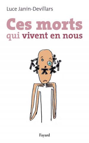 Cover of the book Ces morts qui vivent en nous by Madeleine Chapsal