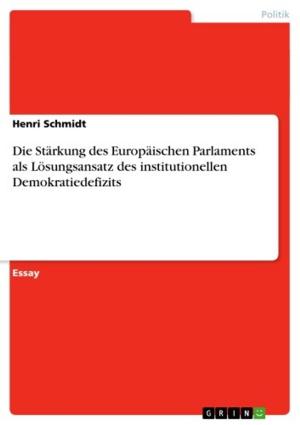 Cover of the book Die Stärkung des Europäischen Parlaments als Lösungsansatz des institutionellen Demokratiedefizits by Stephanie Günther