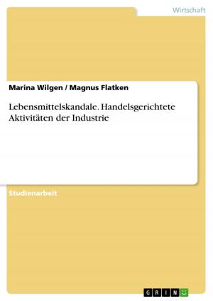 Cover of the book Lebensmittelskandale. Handelsgerichtete Aktivitäten der Industrie by Steven Wolf