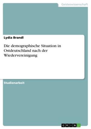 Cover of the book Die demographische Situation in Ostdeutschland nach der Wiedervereinigung by Thorsten Schankin