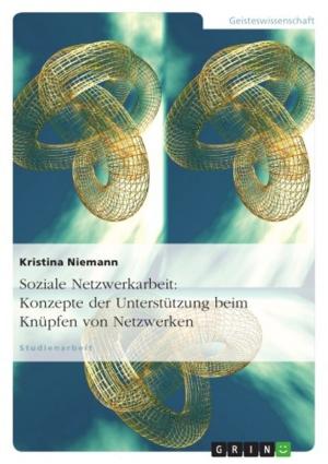 Cover of the book Soziale Netzwerkarbeit: Konzepte der Unterstützung beim Knüpfen von Netzwerken by Katharina B.