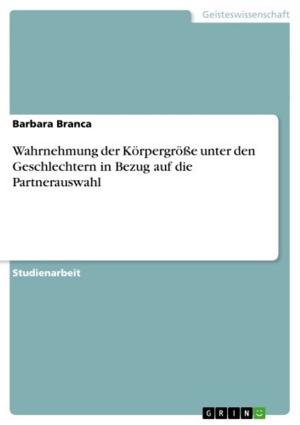 Cover of the book Wahrnehmung der Körpergröße unter den Geschlechtern in Bezug auf die Partnerauswahl by Christina Reuter