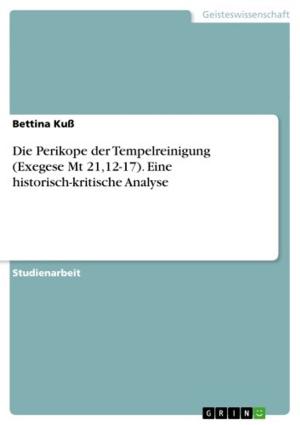 Cover of the book Die Perikope der Tempelreinigung (Exegese Mt 21,12-17). Eine historisch-kritische Analyse by Tobias Pickl