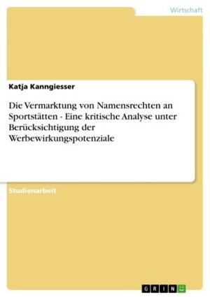 Cover of the book Die Vermarktung von Namensrechten an Sportstätten - Eine kritische Analyse unter Berücksichtigung der Werbewirkungspotenziale by Verena Rumpel