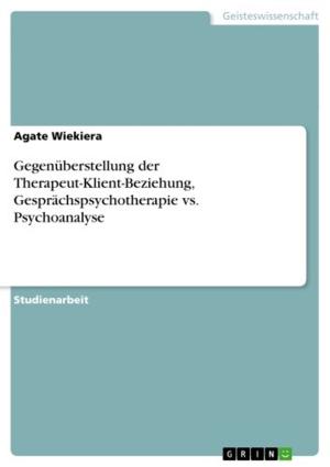 Cover of the book Gegenüberstellung der Therapeut-Klient-Beziehung, Gesprächspsychotherapie vs. Psychoanalyse by Viktoria Laukart