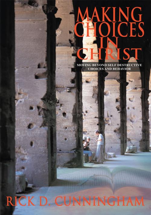 Cover of the book Making Choices in Christ by Rick D. Cunningham, iUniverse