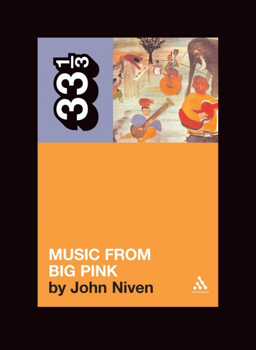 Cover of the book The Band's Music from Big Pink by John Niven, Bloomsbury Publishing