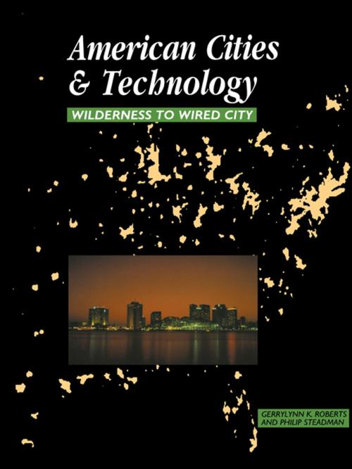 Cover of the book American Cities and Technology by Gerrylynn K. Roberts, Philip Steadman, Taylor and Francis