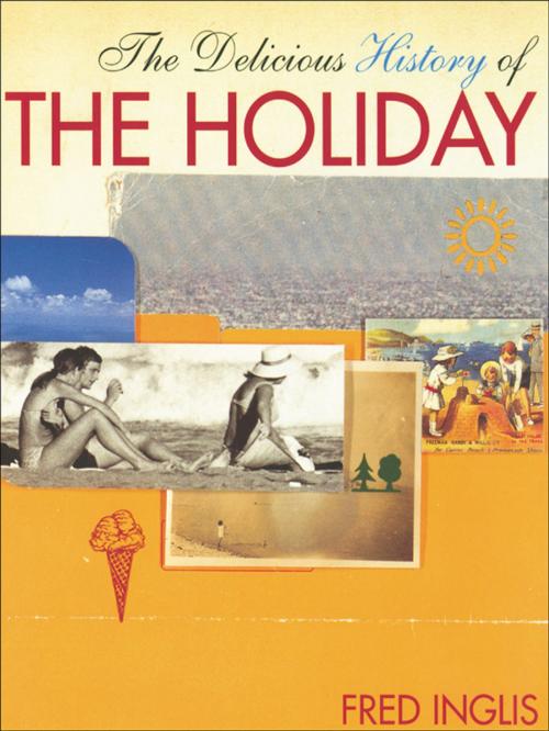 Cover of the book The Delicious History of the Holiday by Fred Inglis, Taylor and Francis