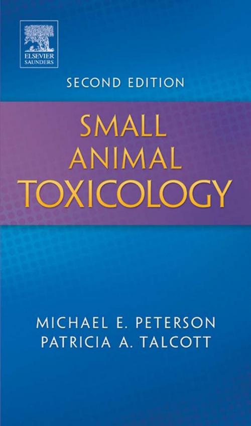 Cover of the book Small Animal Toxicology - E-Book by Michael E. Peterson, DVM, MS, Patricia A. Talcott, MS, DVM, PhD DipABVT, Elsevier Health Sciences