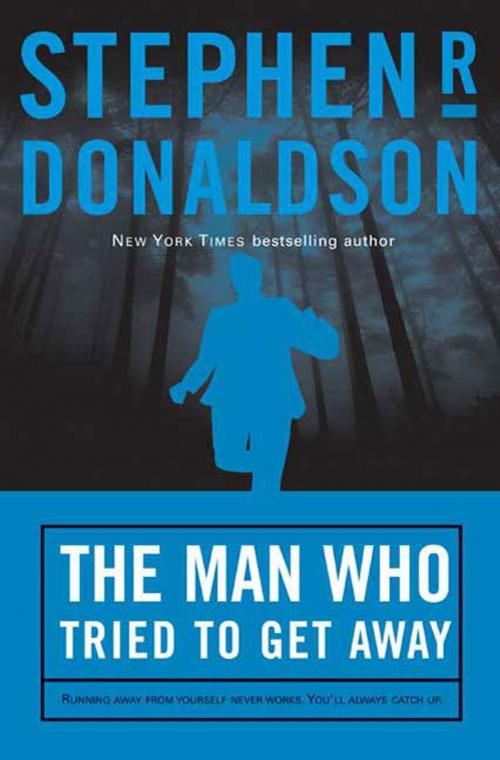Cover of the book The Man Who Tried to Get Away by Stephen R. Donaldson, Tom Doherty Associates