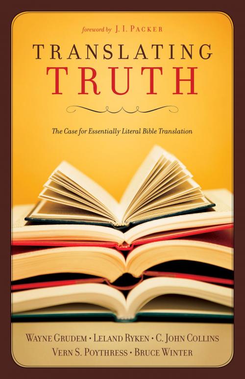 Cover of the book Translating Truth (Foreword by J.I. Packer) by Leland Ryken, Vern S. Poythress, Wayne Grudem, Bruce Winter, C. John Collins, Crossway