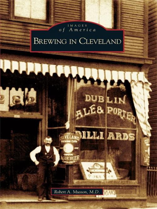 Cover of the book Brewing in Cleveland by Robert A. Musson M.D., Arcadia Publishing Inc.