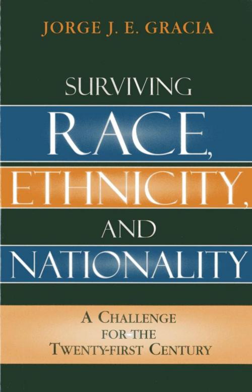 Cover of the book Surviving Race, Ethnicity, and Nationality by Jorge J. E. Gracia, Rowman & Littlefield Publishers