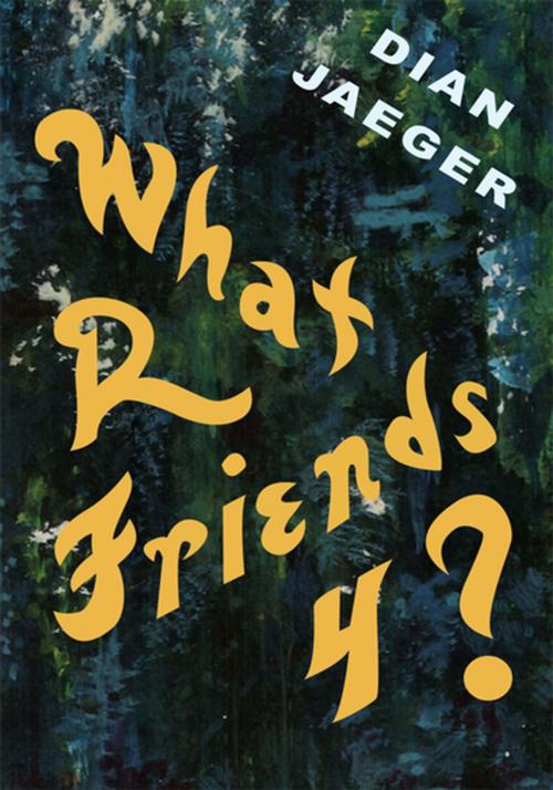 Cover of the book What R Friends 4? by Dian Jaeger, Xlibris US