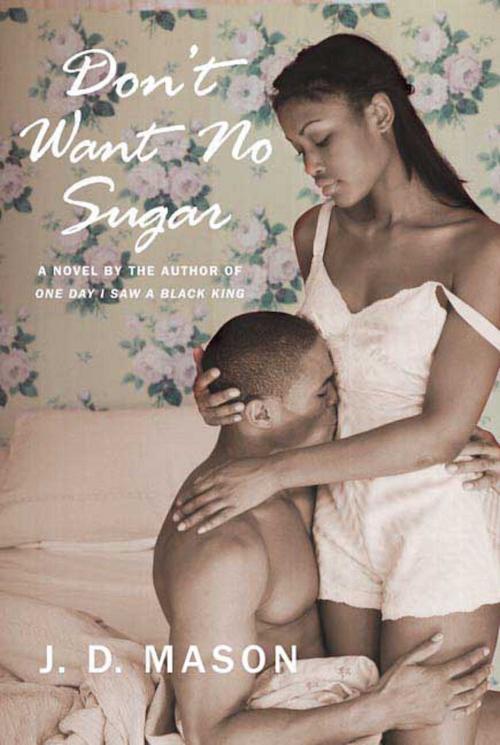Cover of the book Don't Want No Sugar by J. D. Mason, St. Martin's Press