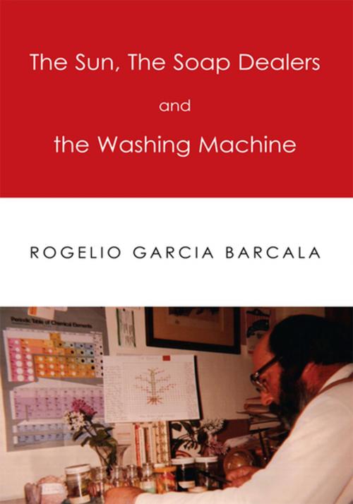 Cover of the book The Sun, the Soap Dealers and the Washing Machine by Rogelio Garcia Barcala, Xlibris US
