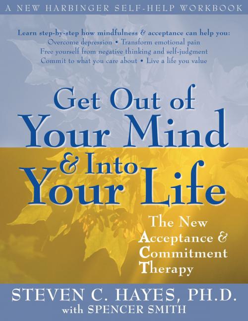 Cover of the book Get Out of Your Mind and Into Your Life by Steven C. Hayes, PhD, Spencer Smith, New Harbinger Publications