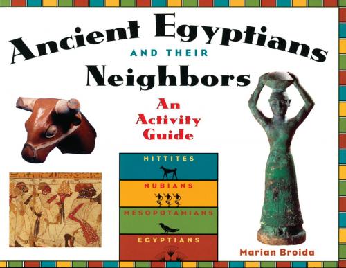 Cover of the book Ancient Egyptians and Their Neighbors by Marian Broida, Chicago Review Press